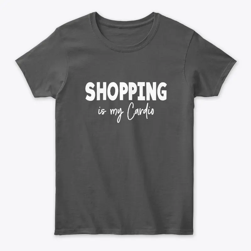 shopping is my cardio shirt 