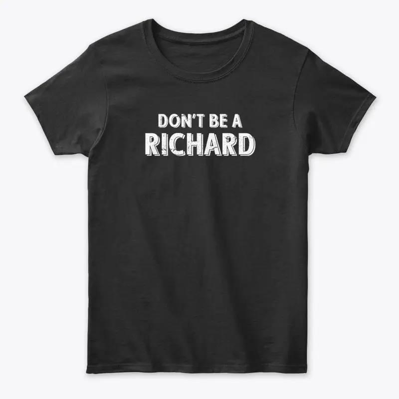 Dont Be A Richard Sarcastic