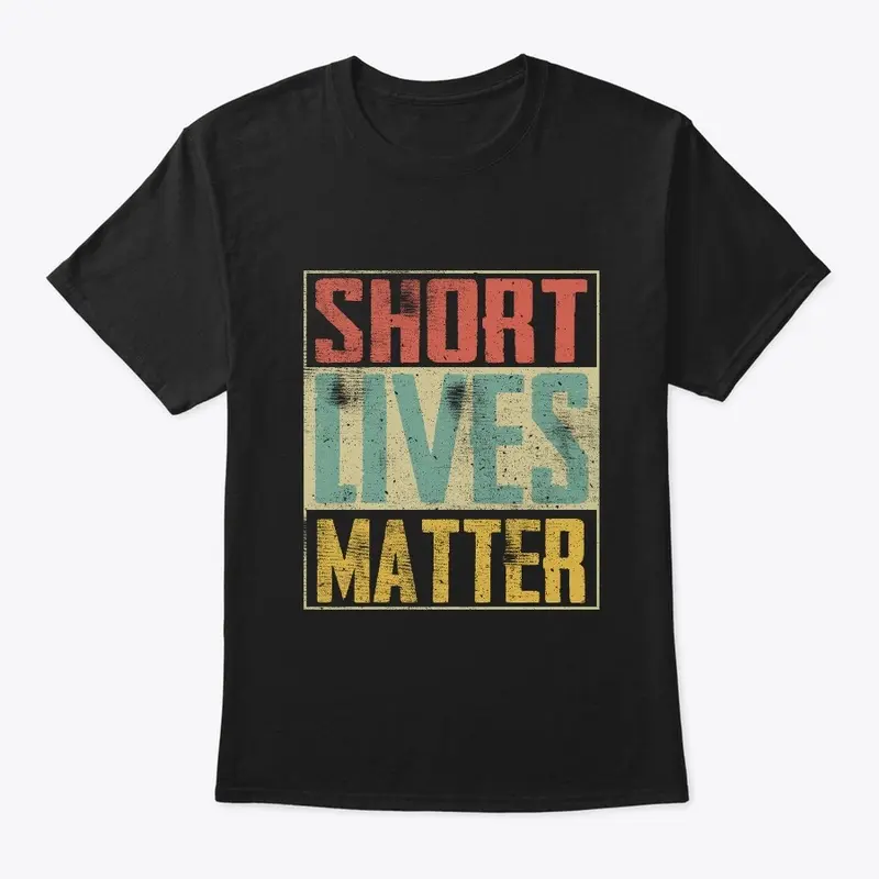 Short Lives Matter Shirt. Funny 