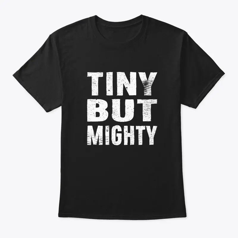 Tiny But Mighty T-Shirt