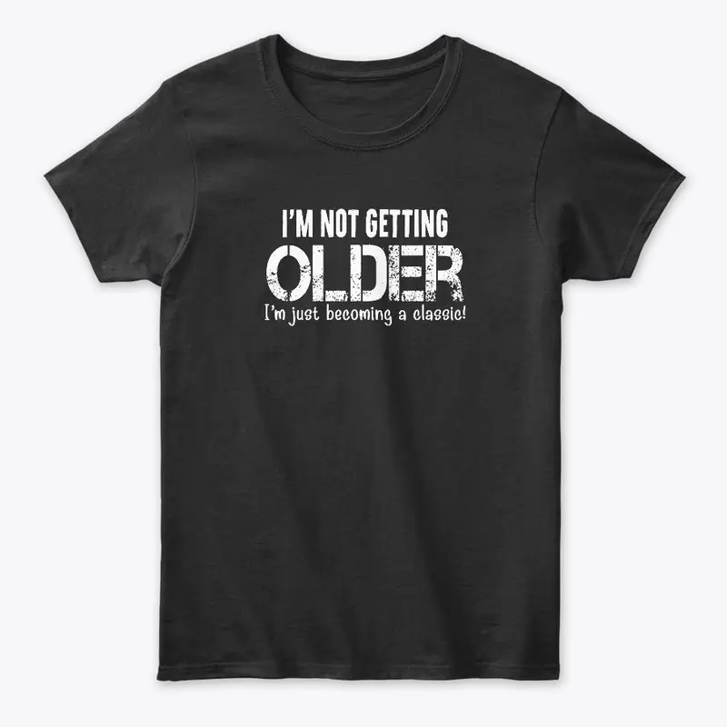 i'm not getting older shirt