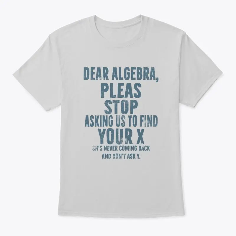 Funny Dear Algebra Stop Asking Me