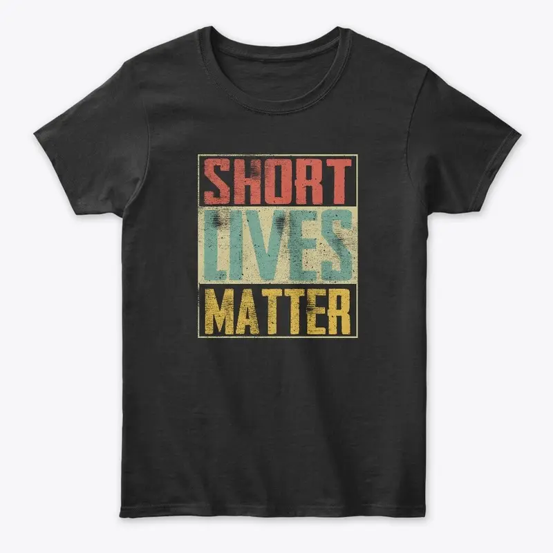 Short Lives Matter Shirt. Funny 