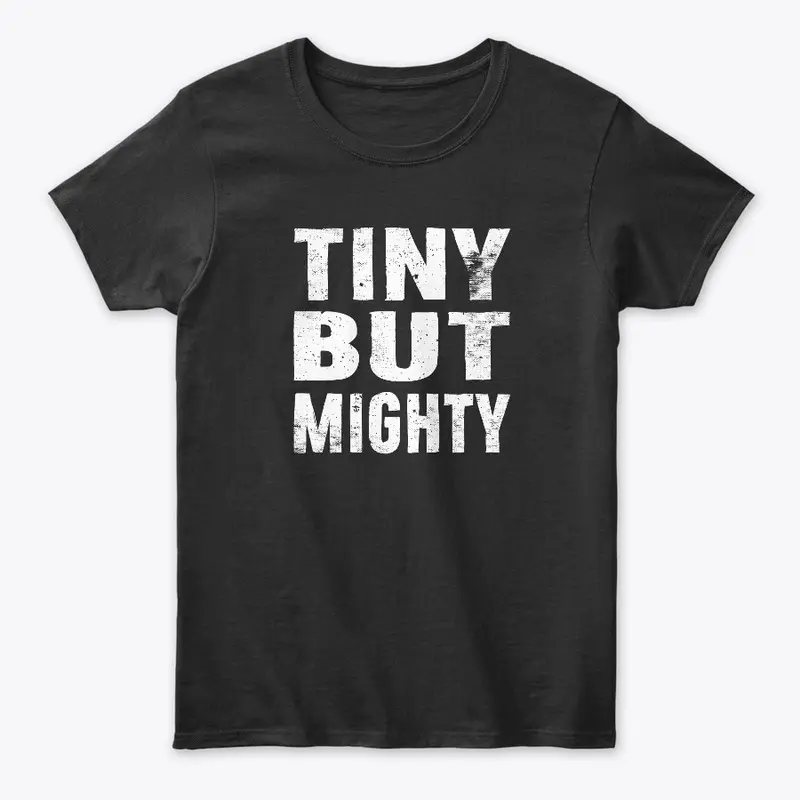 Tiny But Mighty T-Shirt